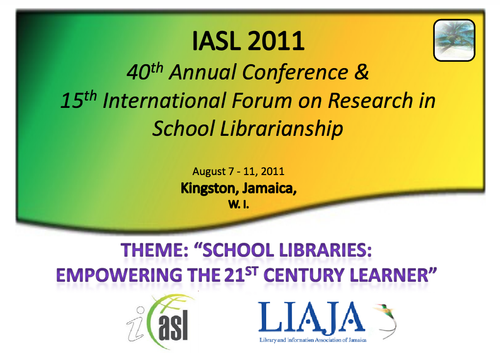 					View 2011: IASL Conference Proceedings (Kingston, Jamaica): School Libraries: Empowering the 21st Century Learner
				